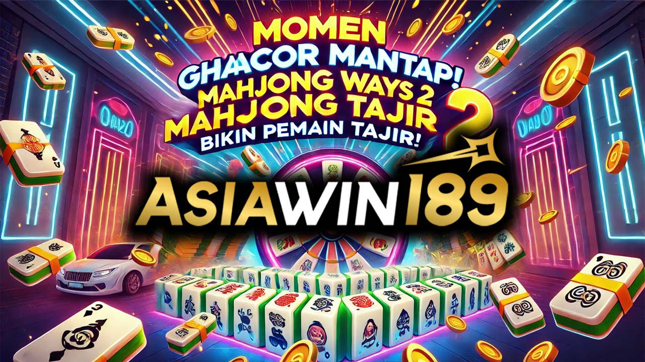 Momen Ghacor Mantap! Mahjong Ways 2 Bikin Pemain Tajir!